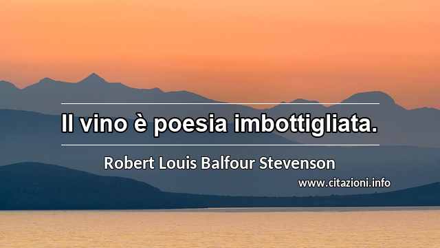 “Il vino è poesia imbottigliata.”