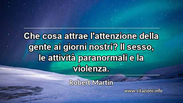 “Che cosa attrae l'attenzione della gente ai giorni nostri? Il sesso, le attività paranormali e la violenza.”