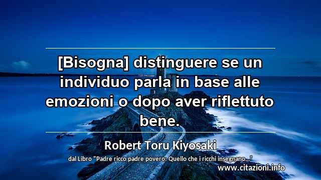 “[Bisogna] distinguere se un individuo parla in base alle emozioni o dopo aver riflettuto bene.”