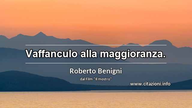 “Vaffanculo alla maggioranza.”