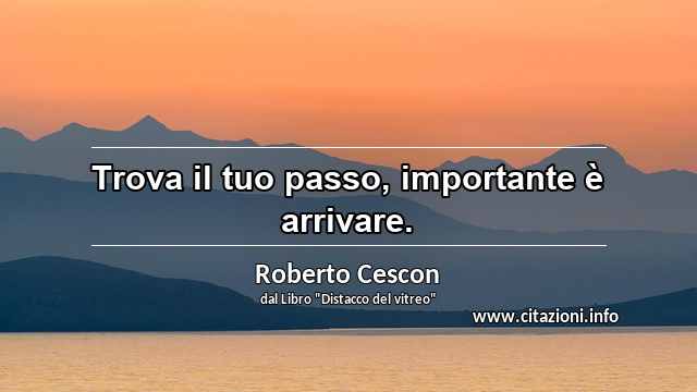 “Trova il tuo passo, importante è arrivare.”