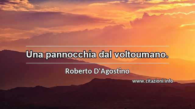 “Una pannocchia dal voltoumano.”