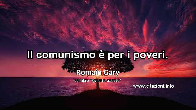 “Il comunismo è per i poveri.”