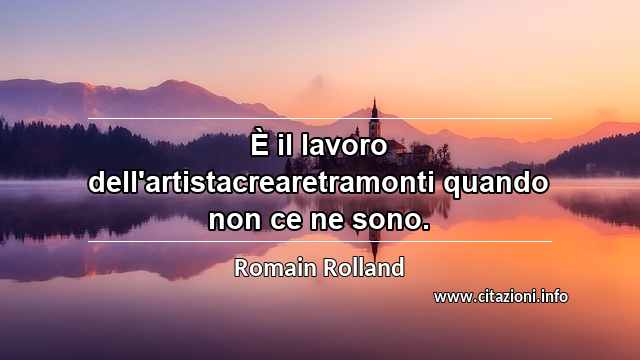 “È il lavoro dell'artistacrearetramonti quando non ce ne sono.”