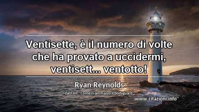 “Ventisette, è il numero di volte che ha provato a uccidermi, ventisett... ventotto!”