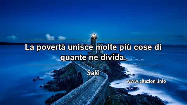 “La povertà unisce molte più cose di quante ne divida.”