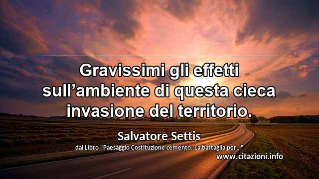 “Gravissimi gli effetti sull’ambiente di questa cieca invasione del territorio.”