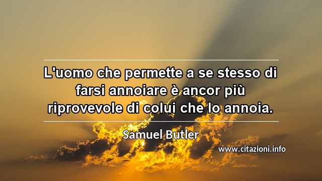 “L'uomo che permette a se stesso di farsi annoiare è ancor più riprovevole di colui che lo annoia.”