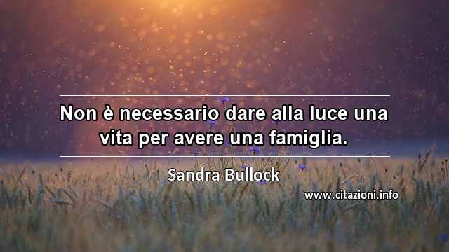 “Non è necessario dare alla luce una vita per avere una famiglia.”