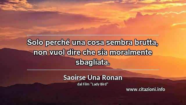 “Solo perché una cosa sembra brutta, non vuol dire che sia moralmente sbagliata.”