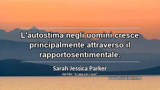 “L'autostima negli uomini cresce principalmente attraverso il rapportosentimentale.”