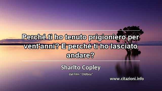 “Perché ti ho tenuto prigioniero per vent'anni? E perché ti ho lasciato andare?”