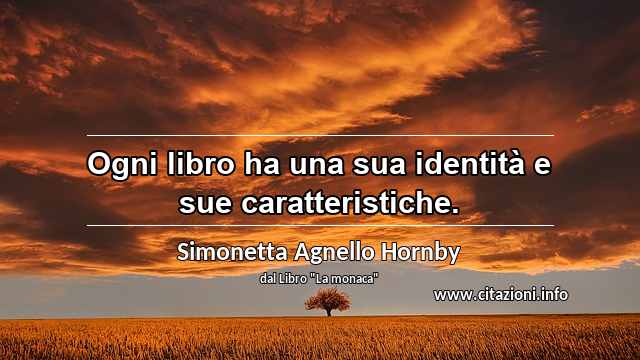 “Ogni libro ha una sua identità e sue caratteristiche.”