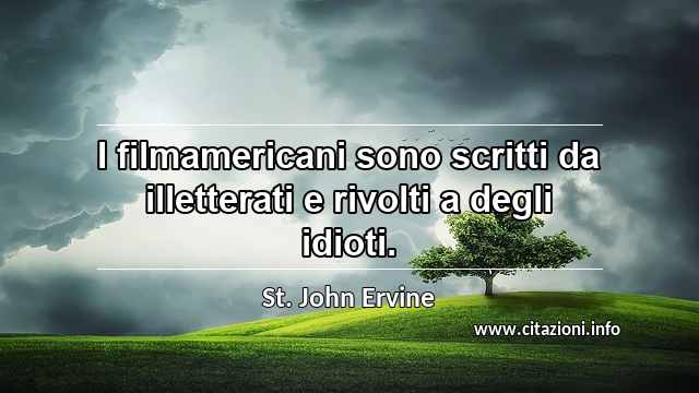 “I filmamericani sono scritti da illetterati e rivolti a degli idioti.”
