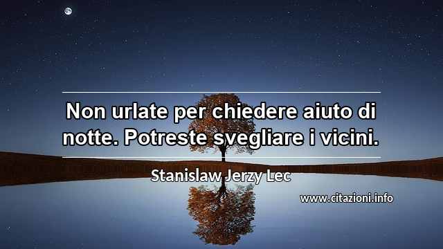 “Non urlate per chiedere aiuto di notte. Potreste svegliare i vicini.”