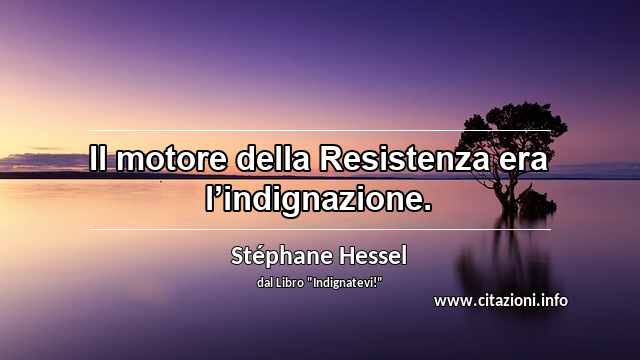“Il motore della Resistenza era l’indignazione.”