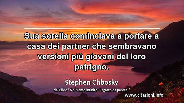 “Sua sorella cominciava a portare a casa dei partner che sembravano versioni più giovani del loro patrigno.”