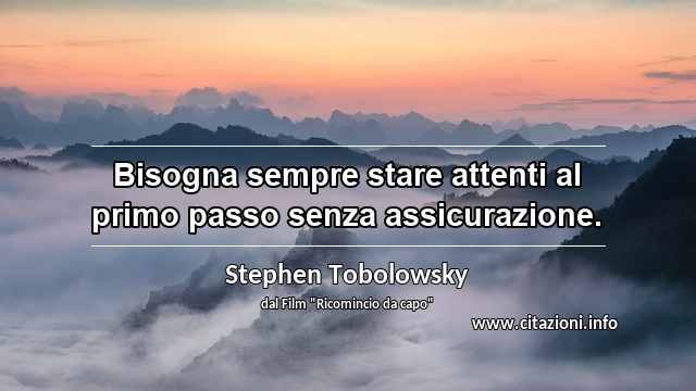 “Bisogna sempre stare attenti al primo passo senza assicurazione.”