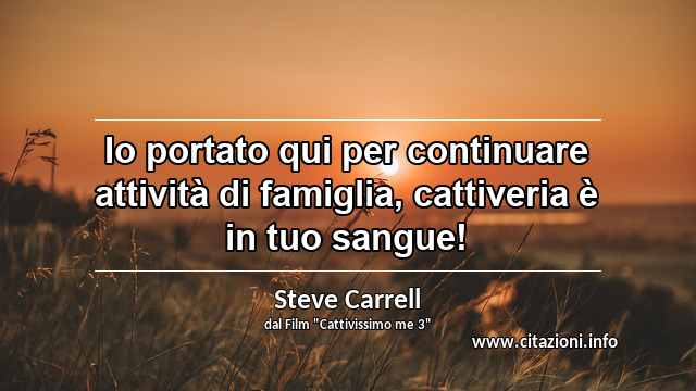 “Io portato qui per continuare attività di famiglia, cattiveria è in tuo sangue!”