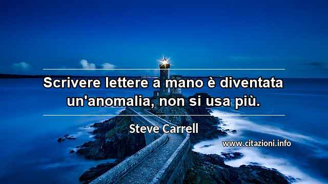 “Scrivere lettere a mano è diventata un'anomalia, non si usa più.”