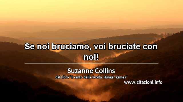 “Se noi bruciamo, voi bruciate con noi!”