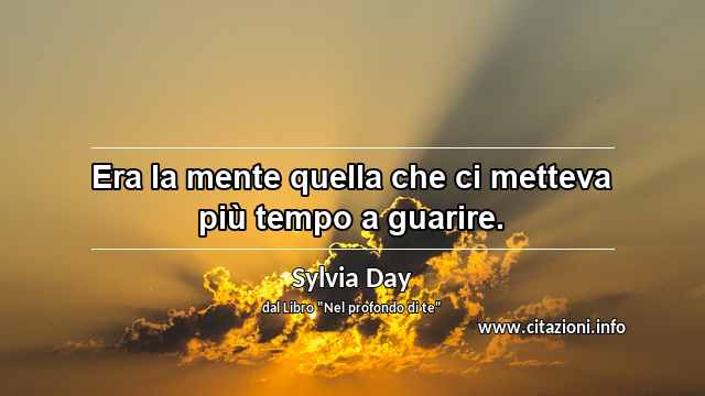 “Era la mente quella che ci metteva più tempo a guarire.”