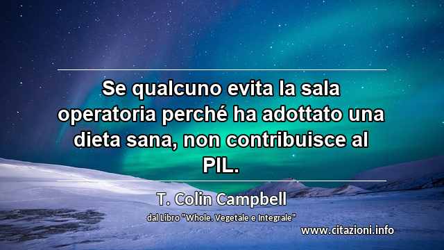 “Se qualcuno evita la sala operatoria perché ha adottato una dieta sana, non contribuisce al PIL.”