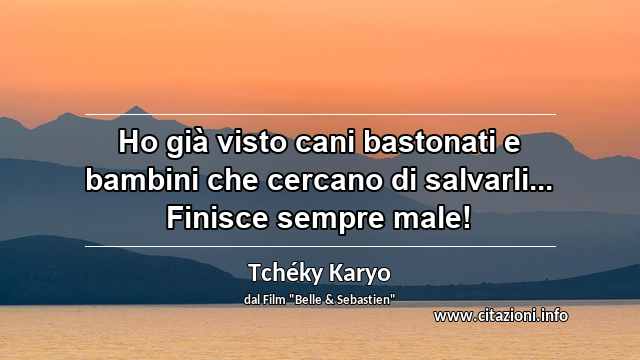“Ho già visto cani bastonati e bambini che cercano di salvarli... Finisce sempre male!”