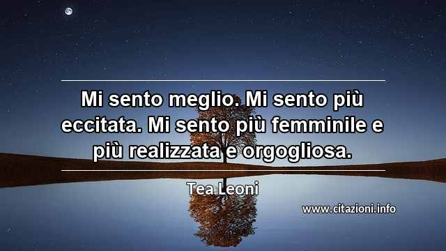 “Mi sento meglio. Mi sento più eccitata. Mi sento più femminile e più realizzata e orgogliosa.”
