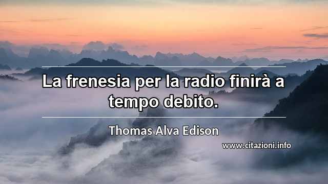 “La frenesia per la radio finirà a tempo debito.”