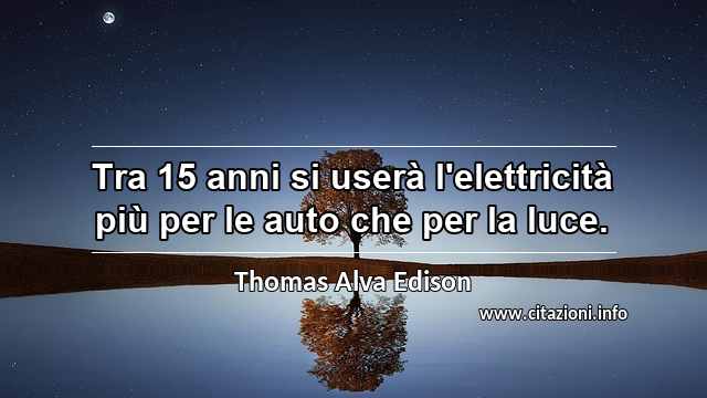 “Tra 15 anni si userà l'elettricità più per le auto che per la luce.”