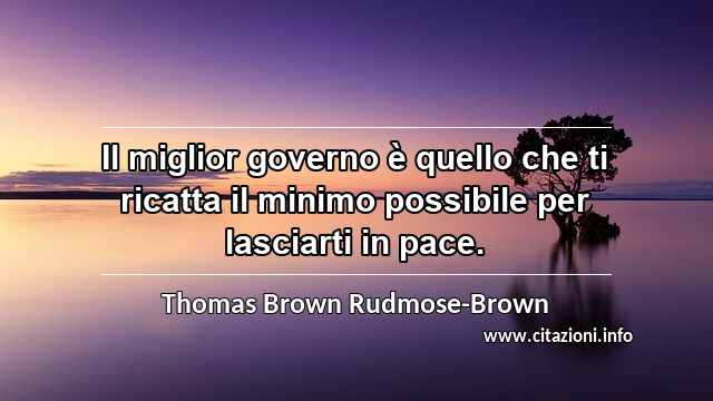 “Il miglior governo è quello che ti ricatta il minimo possibile per lasciarti in pace.”