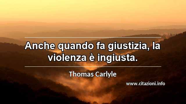 “Anche quando fa giustizia, la violenza è ingiusta.”