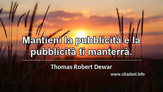 “Mantieni la pubblicità e la pubblicità ti manterrà.”