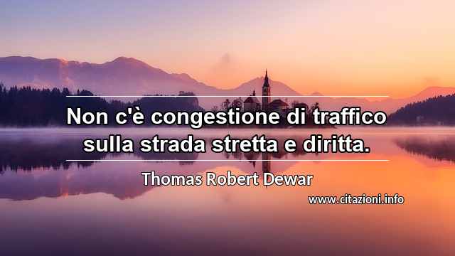 “Non c'è congestione di traffico sulla strada stretta e diritta.”