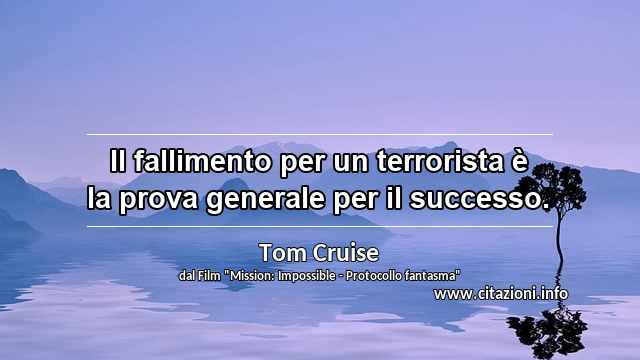“Il fallimento per un terrorista è la prova generale per il successo.”