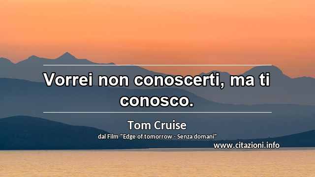 “Vorrei non conoscerti, ma ti conosco.”