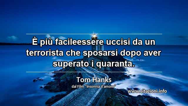 “È più facileessere uccisi da un terrorista che sposarsi dopo aver superato i quaranta.”