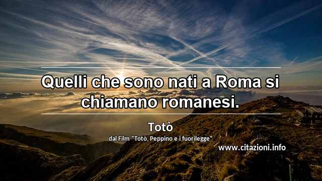 “Quelli che sono nati a Roma si chiamano romanesi.”