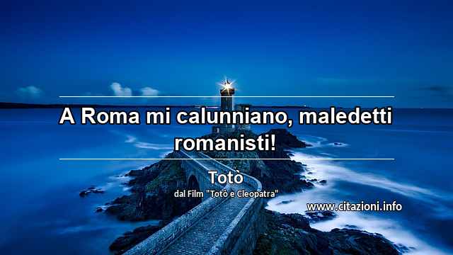 “A Roma mi calunniano, maledetti romanisti!”