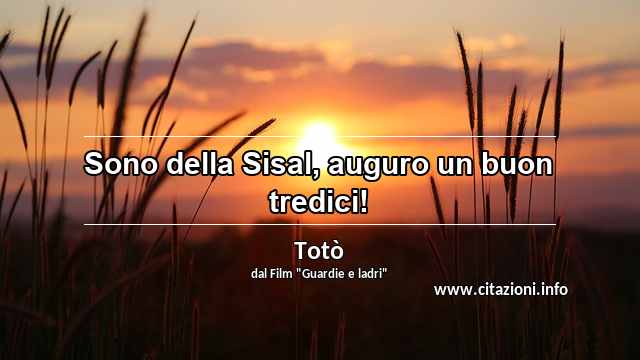 “Sono della Sisal, auguro un buon tredici!”