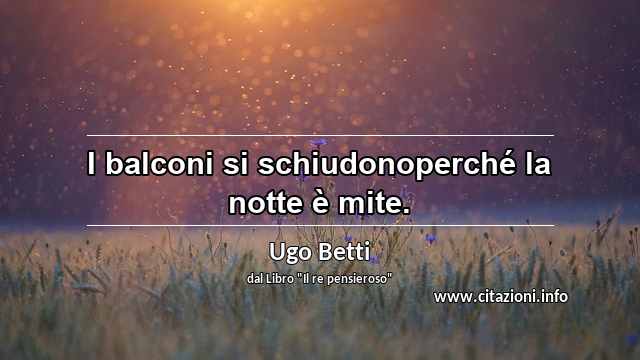 “I balconi si schiudonoperché la notte è mite.”