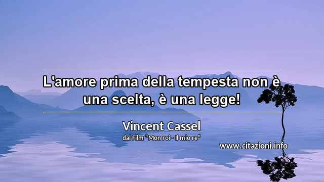 “L'amore prima della tempesta non è una scelta, è una legge!”