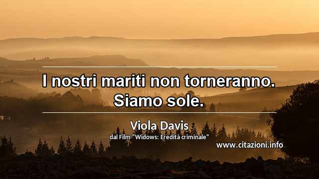 “I nostri mariti non torneranno. Siamo sole.”
