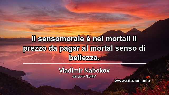 “Il sensomorale è nei mortali il prezzo da pagar al mortal senso di bellezza.”