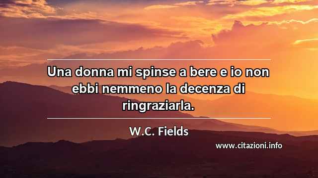 “Una donna mi spinse a bere e io non ebbi nemmeno la decenza di ringraziarla.”
