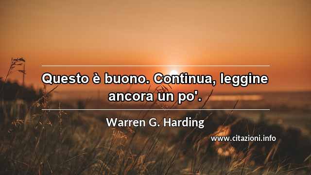 “Questo è buono. Continua, leggine ancora un po'.”
