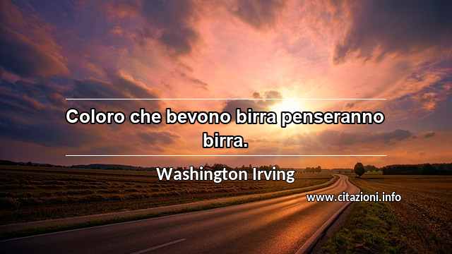 “Coloro che bevono birra penseranno birra.”