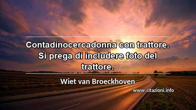 “Contadinocercadonna con trattore. Si prega di includere foto del trattore.”