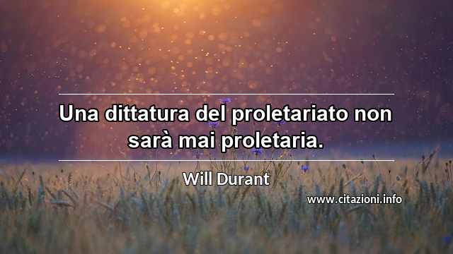 “Una dittatura del proletariato non sarà mai proletaria.”